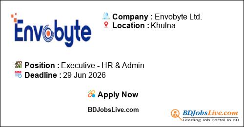Executive - HR & Admin | Envobyte Ltd. | BDJobs Live